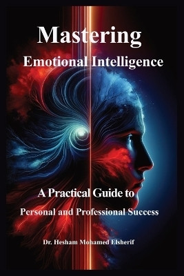Mastering Emotional Intelligence(English, Paperback, Elsherif Hesham Mohamed Dr)