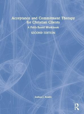 Acceptance and Commitment Therapy for Christian Clients(English, Hardcover, Knabb Joshua J.)