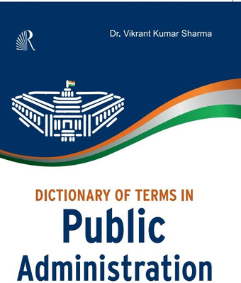 Dictionary of Terms in Public Administration(The Readers Paradise, Vikrant Kumar Sharma)