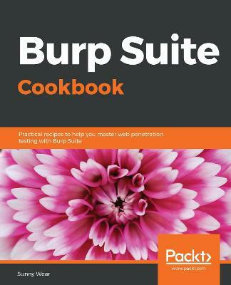 Burp Suite Cookbook(English, Paperback, Wear Sunny)
