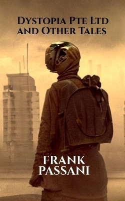 Dystopia Pte Ltd and Other Tales(English, Paperback, Frank Passani)