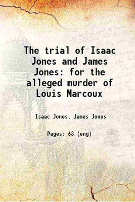 The trial of Isaac Jones and James Jones for the alleged murder of Louis Marcoux 1835 [Hardcover](Hardcover, Isaac Jones, James Jones)