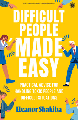 Difficult People Made Easy: Practical Advice for Handling Toxic People and Difficult Situations(Paperback, Eleanor Shakiba)