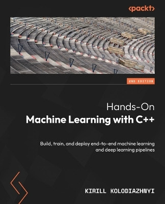 Hands-On Machine Learning with C++(English, Paperback, Kolodiazhnyi Kirill)