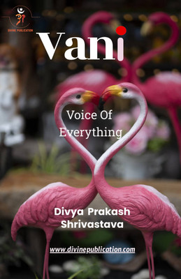 Vani: The Voice of Everything  - The Voice of Everything(Paperback, Divya Prakash Shrivastava)