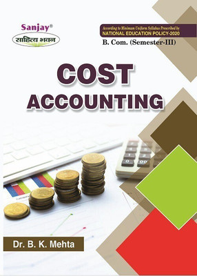 Cost Accounting  - B.Com 3rd Semester National Education Policy by Dr. B.K. Mehta 1 Edition(English, Paperback, Dr. B. K. Mehta)