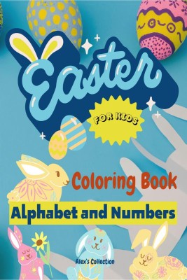 Easter Alphabet and Numbers Coloring Book for Children  - Fun and Educational Easter Coloring Book for Kids to Learn Alphabet and Numbers(English, Paperback, Alex’s Collection)