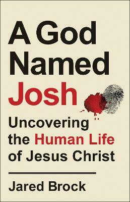 A God Named Josh - Uncovering the Human Life of Jesus Christ(English, Paperback, Brock Jared)