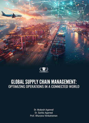 GLOBAL SUPPLY CHAIN MANAGEMENT: OPTIMIZING OPERATIONS IN A CONNECTED WORLD(Paperback, Dr. Mukesh Agarwal, Dr. Sarika Agarwal, Prof. Bhuvana Venkatraman)