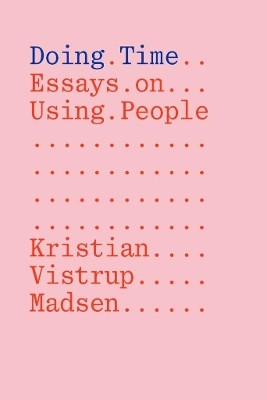 Doing Time: Essays on Using People(English, Paperback, Madsen Kristian Vistrup)