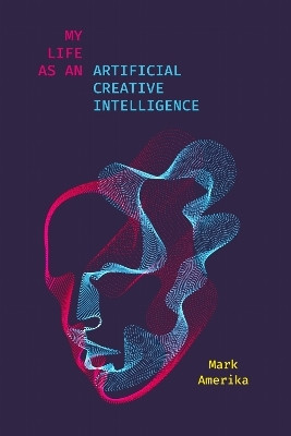 My Life As an Artificial Creative Intelligence(English, Electronic book text, Amerika Mark)
