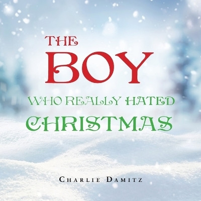 The Boy Who Really Hated Christmas(English, Paperback, Damitz Charlie)