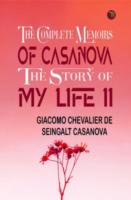 The Complete Memoirs of Casanova The Story of My Life II(Hardcover, Giacomo Chevalier De Seingalt Casanova)