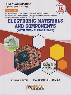 ELECTRONIC MATERIALS AND COMPONENTS - With MCQs and Practicals (MSBTE's K Scheme - Semester 2 - First Year Diploma Courses in Digital Electronics, Electronics and Telecommunication Engineering, Electronics and Communication Engineering, Electronics Engineering, Industrial Electronics, Medical Electr ELECTRONIC MATERIALS AND COMPONENTS - With MCQs and Practicals (MSBTE's K Scheme - Semester 2 - First Year Diploma Courses in Digital Electronics, Electronics and Telecommunication Engineering, Electronics and Communication Engineering, Electronics Engineering, Industrial Electronics, Medical Electr