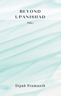 Beyond Upanishad Volume 1(English, Paperback, Pramanik Dipak)