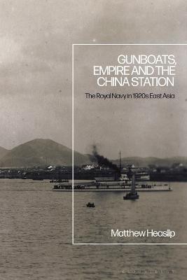 Gunboats, Empire and the China Station(English, Electronic book text, Heaslip Matthew)