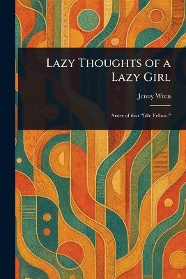 Lazy Thoughts of a Lazy Girl(English, Paperback, Wren Jenny)