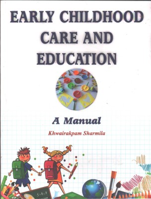 Early Childhood Care And Education  - A Manual(Paperback, Khwairakpam Sharmila)