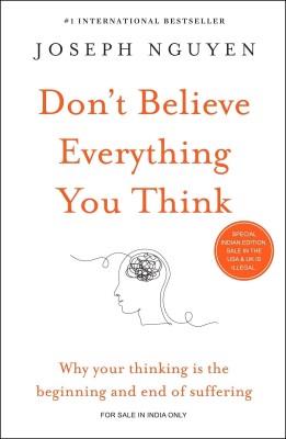 Don'T Believe Everything You Think  - Why Your Thinking Is The Beginning & End Of Suffering(English, Paperback, Nguyen Joseph)