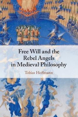 Free Will and the Rebel Angels in Medieval Philosophy(English, Paperback, Hoffmann Tobias)