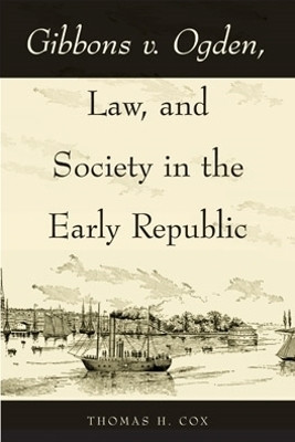 Gibbons V. Ogden, Law, and Society in the Early Republic(English, Paperback, Cox Thomas H.)