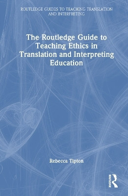 The Routledge Guide to Teaching Ethics in Translation and Interpreting Education(English, Hardcover, Tipton Rebecca)