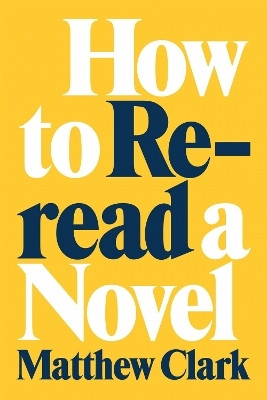 How to Reread a Novel(English, Hardcover, Clark Matthew)