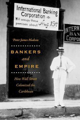 Bankers and Empire(English, Hardcover, Hudson Peter James)