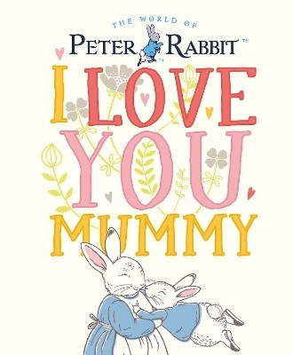 Peter Rabbit I Love You Mummy(English, Hardcover, Potter Beatrix)