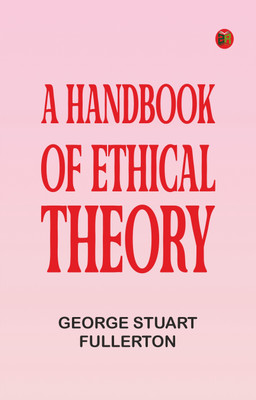 A Handbook of Ethical Theory(Paperback, George Stuart Fullerton)
