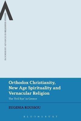 Orthodox Christianity, New Age Spirituality and Vernacular Religion(English, Electronic book text, Roussou Eugenia)