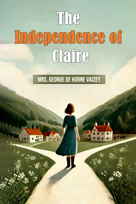 The Independence of Claire(English, Paperback, Vaizey George de Horne Mrs)