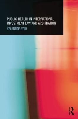 Public Health in International Investment Law and Arbitration(English, Paperback, Vadi Valentina)