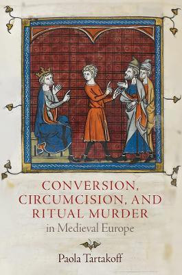 Conversion, Circumcision, and Ritual Murder in Medieval Europe(English, Hardcover, Tartakoff Paola)