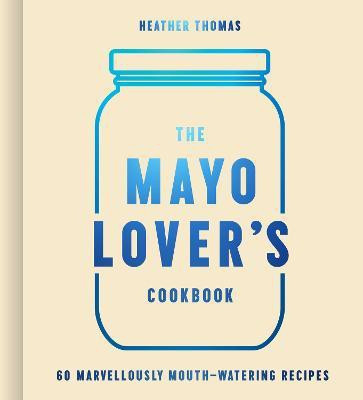 The Mayo Lover's Cookbook(English, Hardcover, Thomas Heather)
