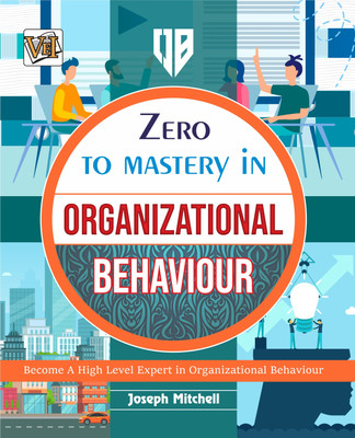 Zero To Mastery In Organizational Behaviour- One Of The Best Book To Become Zero To Hero In Organizational Behaviour, This Amazing Book Covers A-Z Organizational Behaviour Concepts, 2024 Edition(Paperback, Joseph Mitchell)