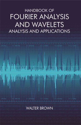 Handbook of Fourier Analysis and Wavelets Analysis(Hardcover, Walter Brown)