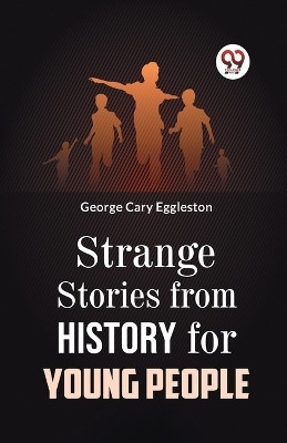 Strange Stories from History for Young People(English, Paperback, Cary Eggleston George)