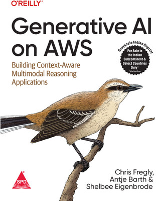 Generative AI on AWS: Building Context-Aware Multimodal Reasoning Applications
 (Grayscale Indian Edition)(Paperback, Chris Fregly, Antje Barth, Shelbee Eigenbrode)