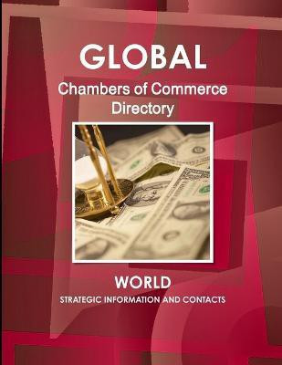 Global Chambers of Commerce Directory - World - Strategic Information and Contacts(English, Paperback, Ibp Inc)