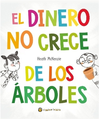 El dinero no crece de los arboles / Money Doesn't Grow on Trees(Spanish, Hardcover, McKenzie Heath)