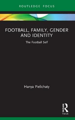 Football, Family, Gender and Identity(English, Paperback, Pielichaty Hanya)