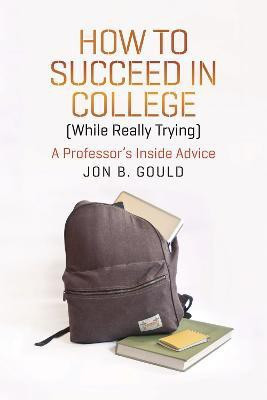 How to Succeed in College (While Really Trying)(English, Paperback, Gould Jon B.)