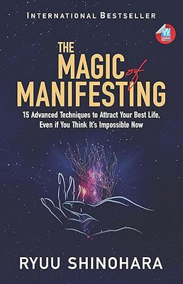 The Magic of Manifesting: 15 Advanced Techniques to Attract Your Best Life, Even If You Think It's Impossible Now(Paperback, ryuu shinohara)