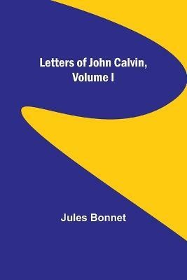 Letters of John Calvin, Volume I(English, Paperback, Bonnet Jules)