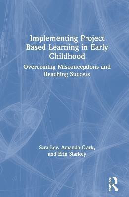 Implementing Project Based Learning in Early Childhood(English, Hardcover, Lev Sara)