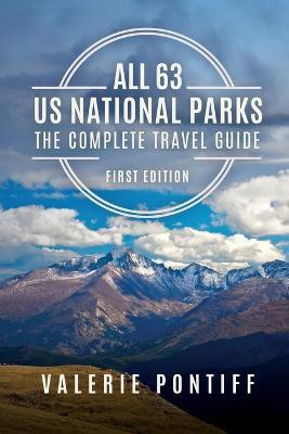 All 63 US National Parks the Complete Travel Guide(English, Paperback, Pontiff Valerie)