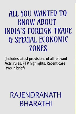 ALL YOU WANTED TO KNOW ABOUT INDIA'S FOREIGN TRADE AND SPECIAL ECONOMIC ZONES(English, Paperback, Rajendranath Bharathi)