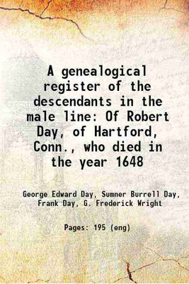 A genealogical register of the descendants in the male line Of Robert Day, of Hartford, Conn., who died in the year 1648 1848 [Hardcover](Hardcover, George Edward Day, Sumner Burrell Day, Frank Day, G. Frederick Wright)