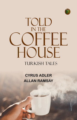 Told in the Coffee House: Turkish Tales(Paperback, Cyrus Adler, Allan Ramsay)